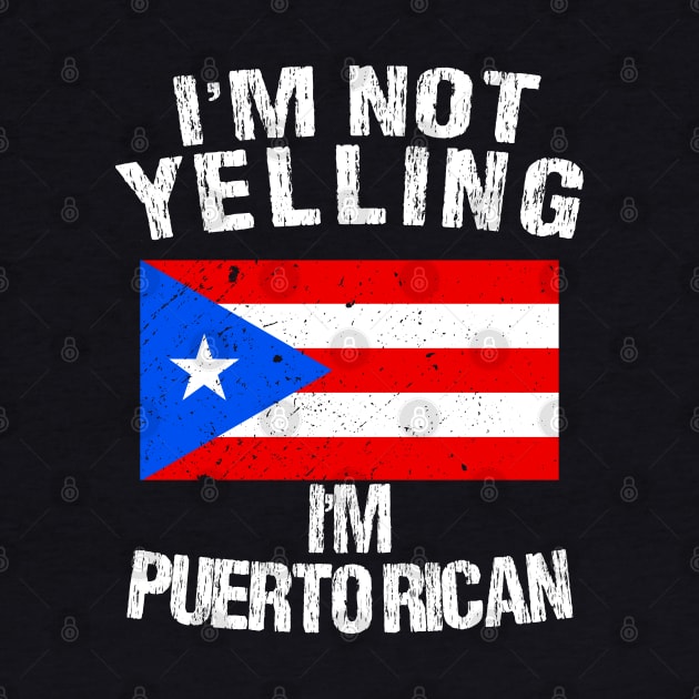 I'm Not Yelling I'm Puerto Rico by TShirtWaffle1